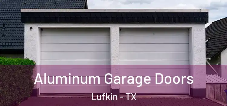  Aluminum Garage Doors Lufkin - TX