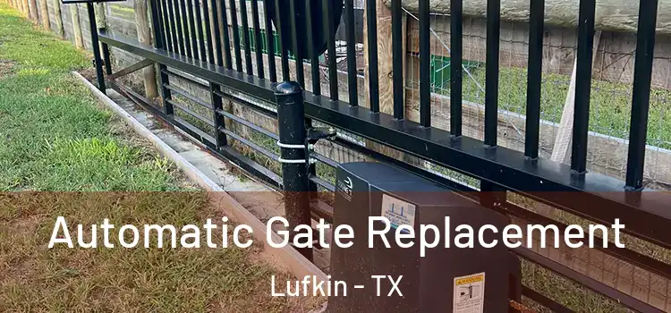  Automatic Gate Replacement Lufkin - TX