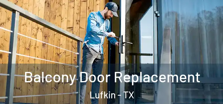 Balcony Door Replacement Lufkin - TX