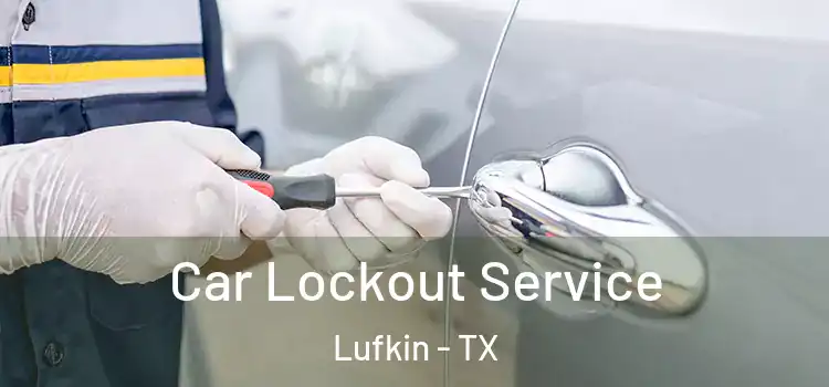 Car Lockout Service Lufkin - TX