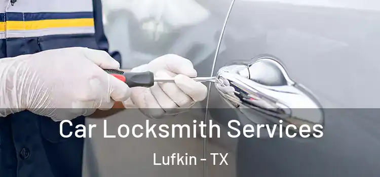  Car Locksmith Services Lufkin - TX