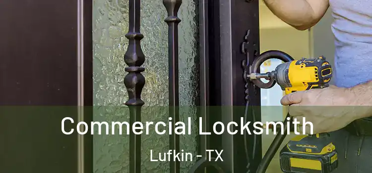 Commercial Locksmith Lufkin - TX