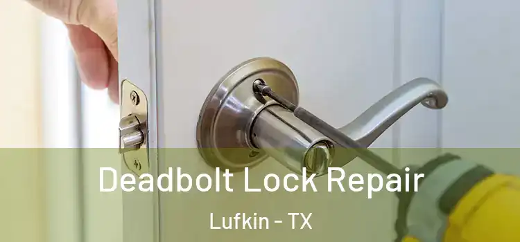 Deadbolt Lock Repair Lufkin - TX