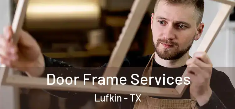 Door Frame Services Lufkin - TX