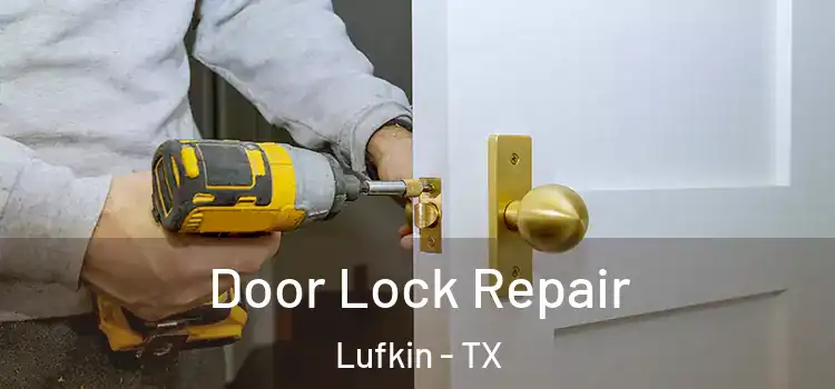 Door Lock Repair Lufkin - TX