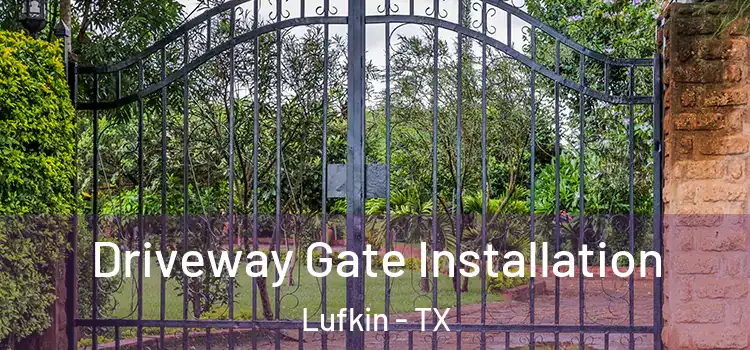 Driveway Gate Installation Lufkin - TX