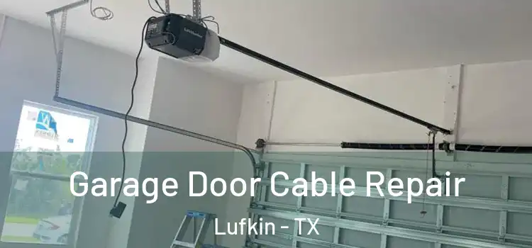  Garage Door Cable Repair Lufkin - TX