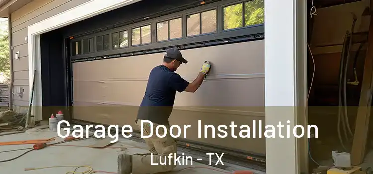  Garage Door Installation Lufkin - TX