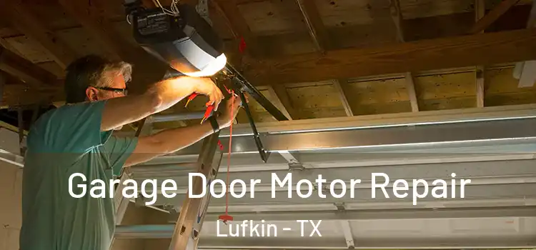  Garage Door Motor Repair Lufkin - TX