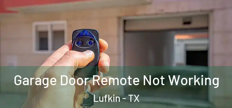  Garage Door Remote Not Working Lufkin - TX