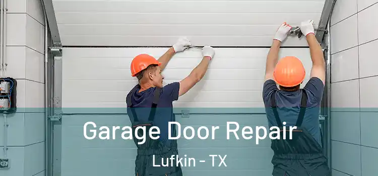  Garage Door Repair Lufkin - TX