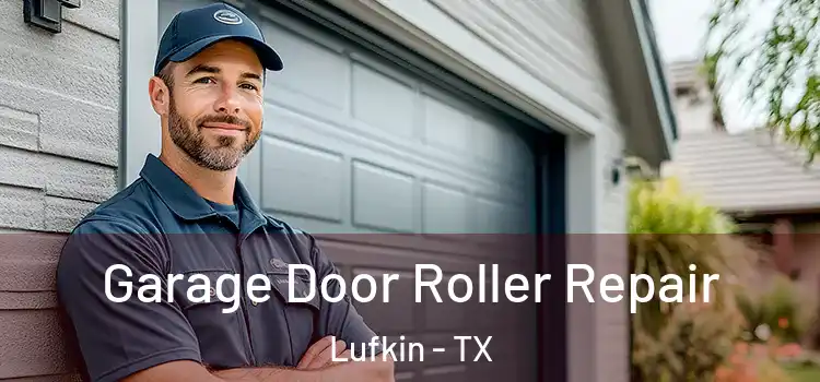  Garage Door Roller Repair Lufkin - TX