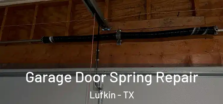  Garage Door Spring Repair Lufkin - TX