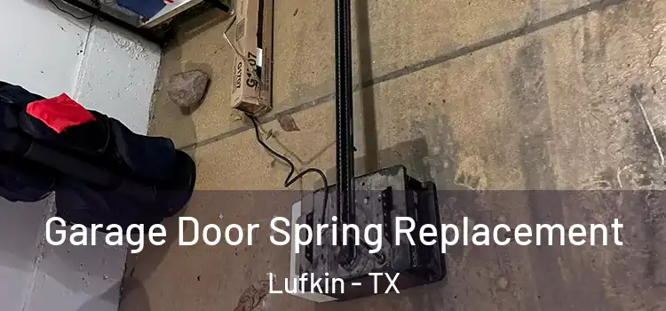  Garage Door Spring Replacement Lufkin - TX