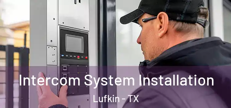  Intercom System Installation Lufkin - TX