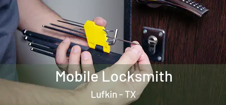  Mobile Locksmith Lufkin - TX