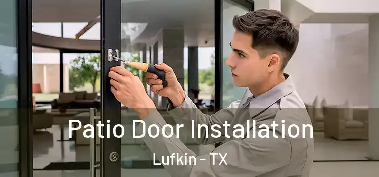 Patio Door Installation Lufkin - TX