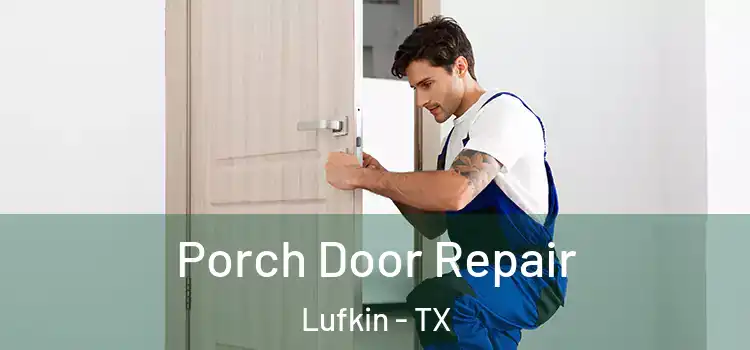  Porch Door Repair Lufkin - TX