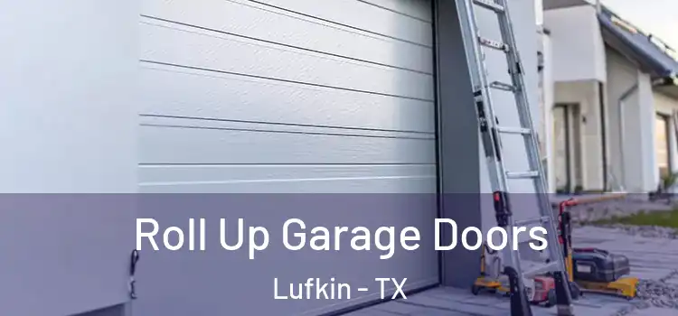  Roll Up Garage Doors Lufkin - TX