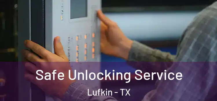  Safe Unlocking Service Lufkin - TX