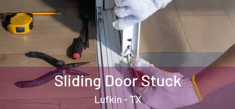 Sliding Door Stuck Lufkin - TX