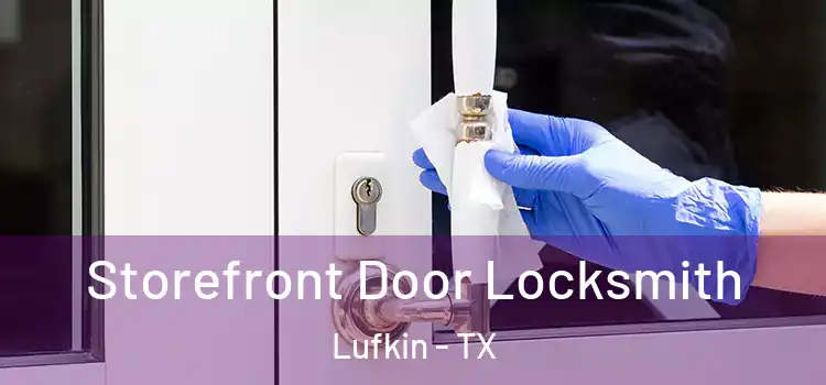 Storefront Door Locksmith Lufkin - TX