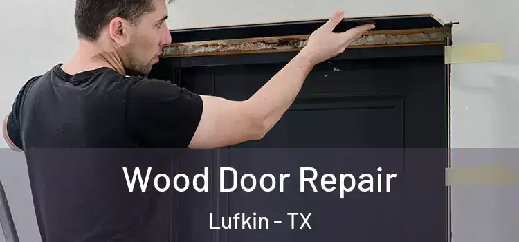 Wood Door Repair Lufkin - TX