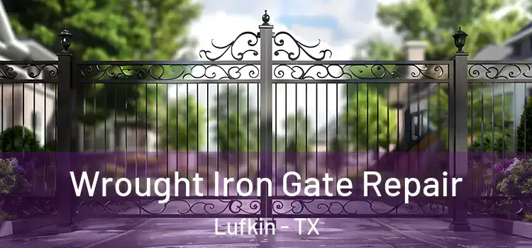 Wrought Iron Gate Repair Lufkin - TX